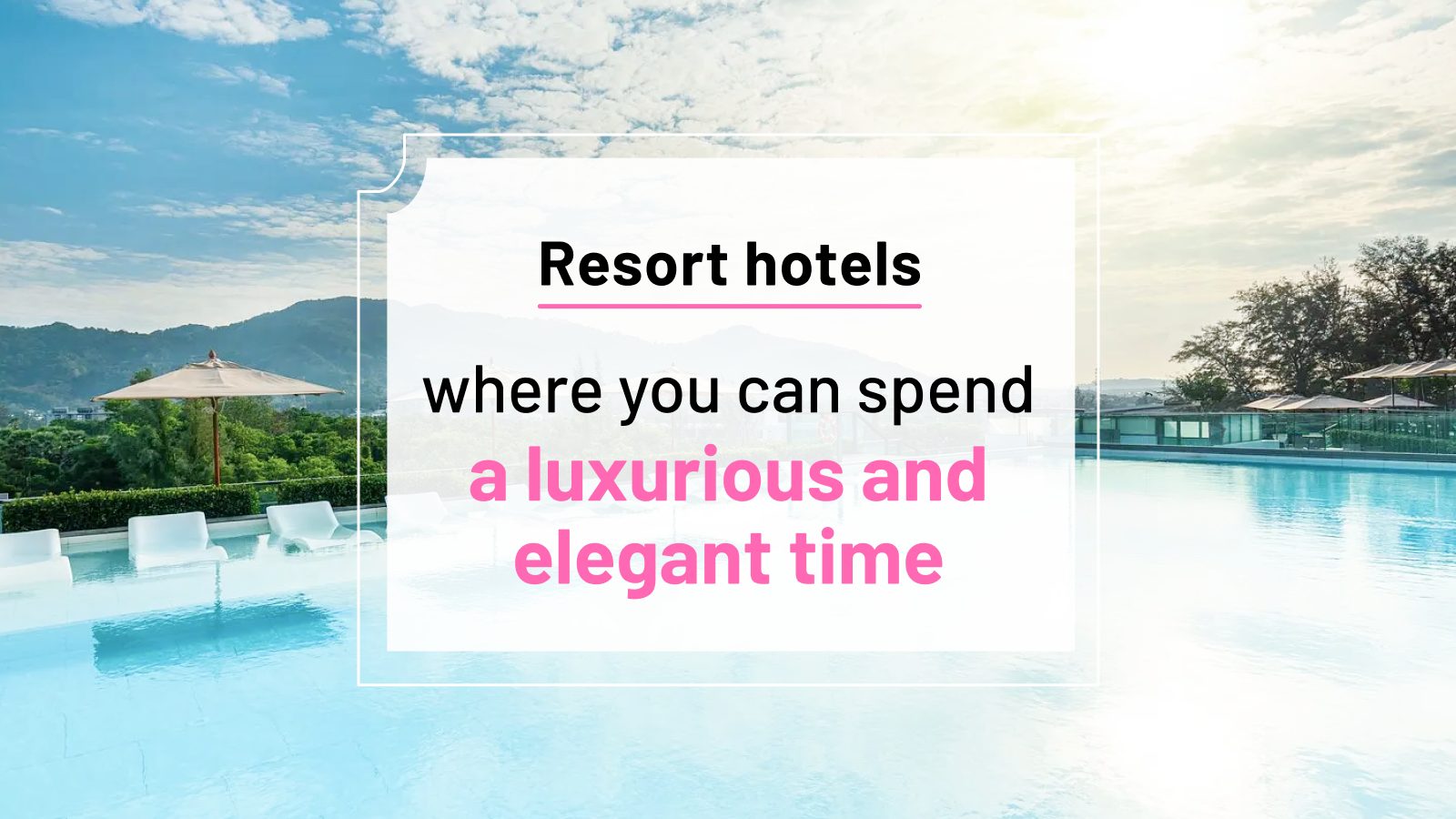 Healing Resort Hotels for Enjoying Luxurious Time|How to spend an elegant hotel stay – HafH