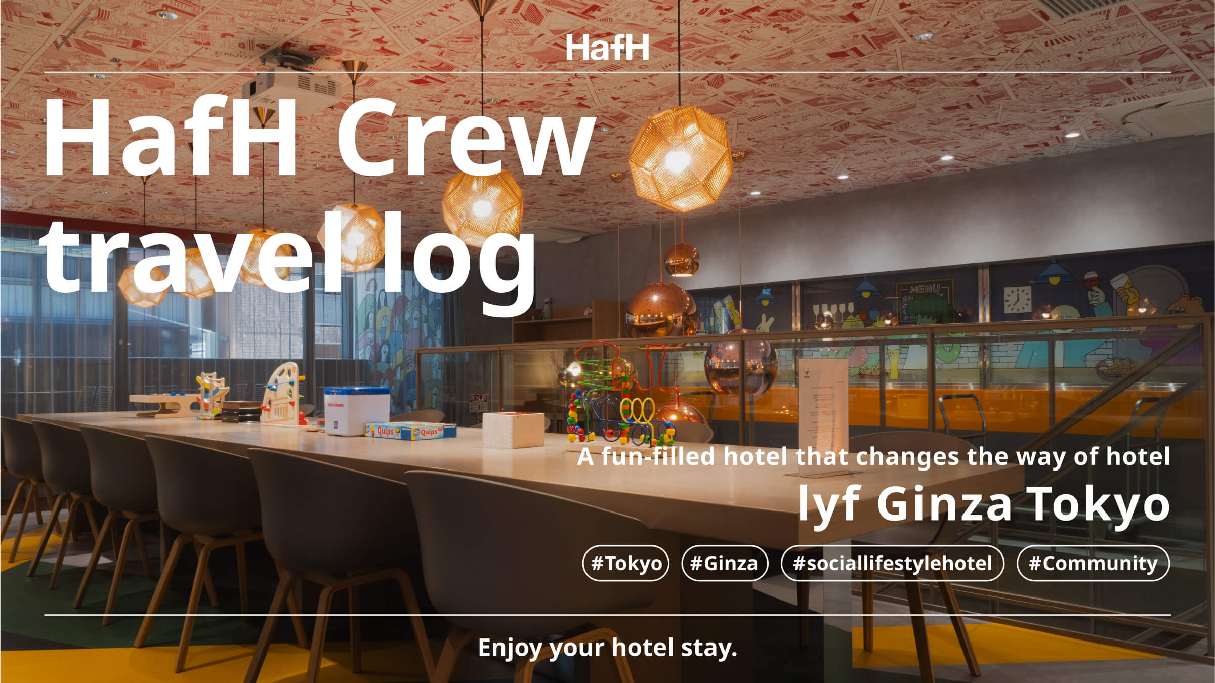 【HafH Crew travel log】Introducing a playful and enjoyable hotel in Tokyo – lyf Ginza Tokyo!